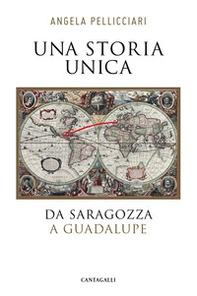 Una storia unica. Da Saragozza a Guadalupe - Librerie.coop