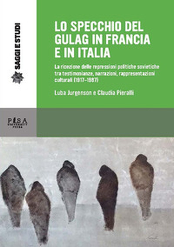 Lo specchio del gulag in Francia e in Italia. La ricezione delle repressioni politiche sovietiche tra testimonianze, narrazioni, rappresentazioni culturali (1917-1987) - Librerie.coop Lo specchio del gulag in Francia e in Italia. La ricezione delle repressioni politiche sovietiche tra testimonianze, narrazioni, rappresentazioni culturali (1917-1987) - Librerie.coop