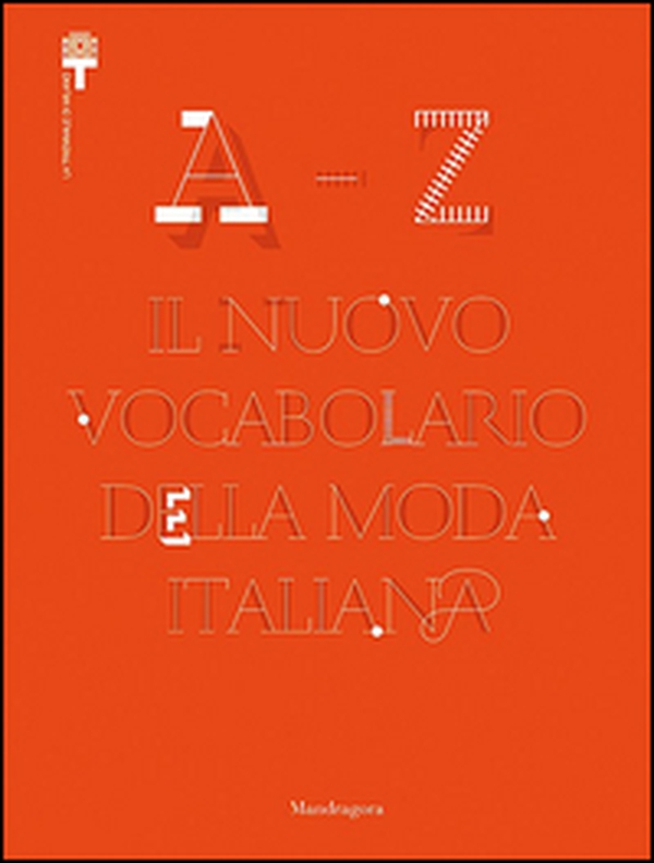 A-Z. Il nuovo vocabolario della moda italiana - Librerie.coop A-Z. Il nuovo vocabolario della moda italiana - Librerie.coop