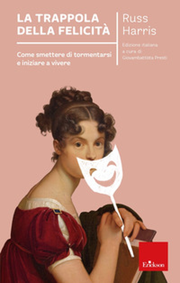 La trappola della felicità. Come smettere di tormentarsi e iniziare a vivere - Librerie.coop La trappola della felicità. Come smettere di tormentarsi e iniziare a vivere - Librerie.coop