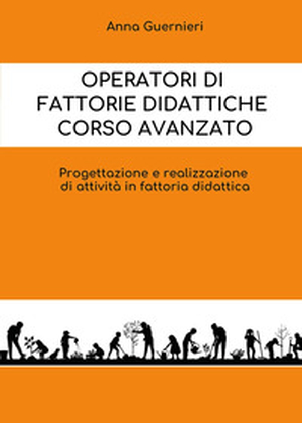 Operatori di fattorie didattiche. Corso avanzato. Progettazione e realizzazione di attività in fattoria didattica - Librerie.coop