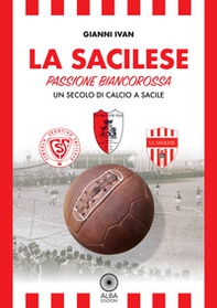 La Sacilese. Passione biancorossa. Un secolo di calcio a Sacile - Librerie.coop La Sacilese. Passione biancorossa. Un secolo di calcio a Sacile - Librerie.coop