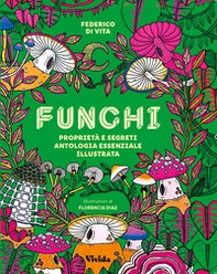 Funghi. Proprietà e segreti. Antologia essenziale illustrata - Librerie.coop