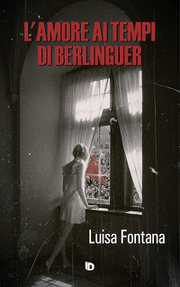 L'amore ai tempi di Berlinguer - Librerie.coop L'amore ai tempi di Berlinguer - Librerie.coop