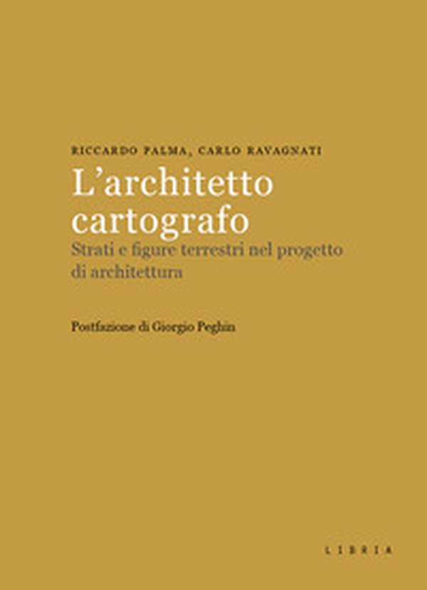 L'architetto cartografo. Strati e figure terrestri nel progetto di architettura - Librerie.coop L'architetto cartografo. Strati e figure terrestri nel progetto di architettura - Librerie.coop