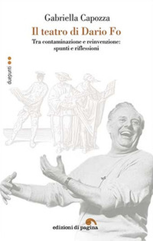 Il teatro di Dario Fo. Tra contaminazione e reinvenzione: spunti e riflessioni - Librerie.coop Il teatro di Dario Fo. Tra contaminazione e reinvenzione: spunti e riflessioni - Librerie.coop