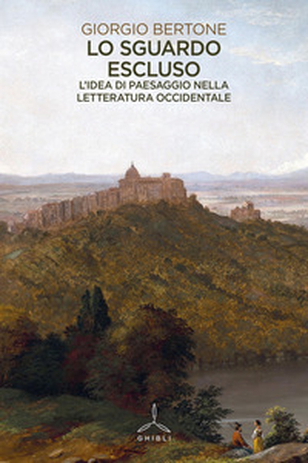Lo sguardo escluso. L'idea di paesaggio nella letteratura occidentale - Librerie.coop