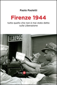 Firenze 1944. Tutto quello che non è mai stato detto sulla Liberazione - Librerie.coop Firenze 1944. Tutto quello che non è mai stato detto sulla Liberazione - Librerie.coop