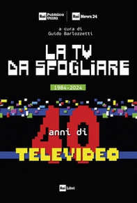 La TV da sfogliare. 1984-2024. 40 anni di Televideo - Librerie.coop