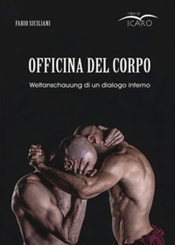 Officina del corpo. Weltanschauung di un dialogo interno - Librerie.coop Officina del corpo. Weltanschauung di un dialogo interno - Librerie.coop