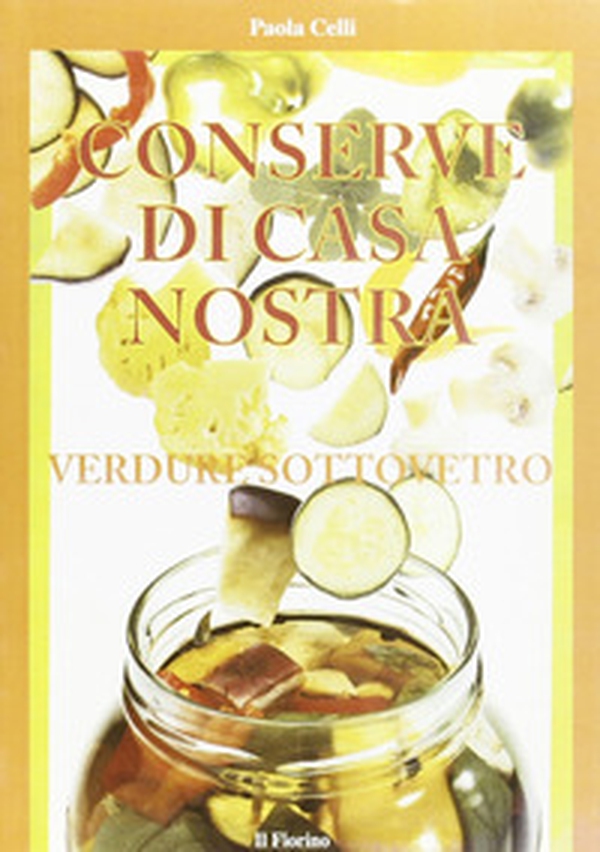 Conserve di casa nostra. Verdure sottovetro - Librerie.coop Conserve di casa nostra. Verdure sottovetro - Librerie.coop