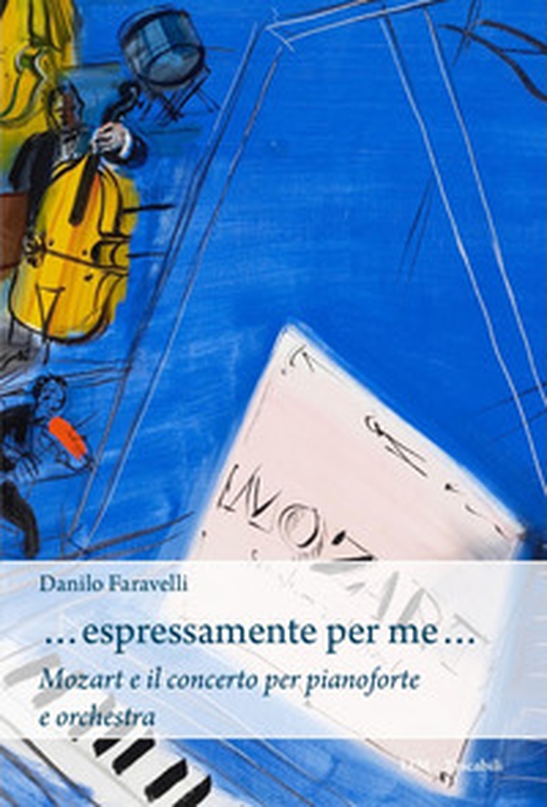 ...Espressamente per me... Mozart e il concerto per pianoforte e orchestra - Librerie.coop ...Espressamente per me... Mozart e il concerto per pianoforte e orchestra - Librerie.coop