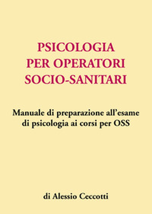 Psicologia per operatori socio-sanitari. Manuale di preparazione all'esame di psicologia ai corsi per OSS - Librerie.coop Psicologia per operatori socio-sanitari. Manuale di preparazione all'esame di psicologia ai corsi per OSS - Librerie.coop
