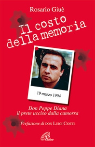 Il costo della memoria. Don Peppe Diana. Il prete ucciso dalla camorra - Librerie.coop