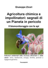Agricoltura chimica e impollinatori: segnali di un Pianeta in pericolo. Il biomonitoraggio con le api - Librerie.coop