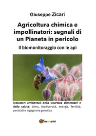 Agricoltura chimica e impollinatori: segnali di un Pianeta in pericolo. Il biomonitoraggio con le api - Librerie.coop
