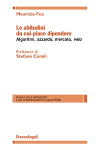 Le abitudini da cui piace dipendere. Algoritmi, azzardo, mercato, web - Librerie.coop