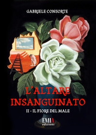 Il fiore del male. L'altare insanguinato - Librerie.coop Il fiore del male. L'altare insanguinato - Librerie.coop