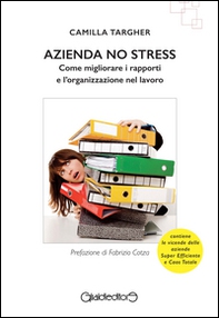 Azienda no stress. Come migliorare i rapporti e l'organizzazione nel lavoro - Librerie.coop