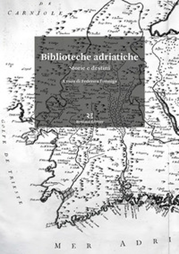 Biblioteche adriatiche. Storie e destini - Librerie.coop Biblioteche adriatiche. Storie e destini - Librerie.coop