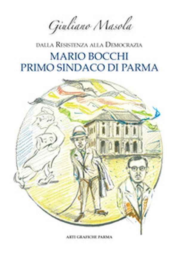 Mario Bocchi primo sindaco di Parma. Dalla Resistenza alla democrazia - Librerie.coop Mario Bocchi primo sindaco di Parma. Dalla Resistenza alla democrazia - Librerie.coop