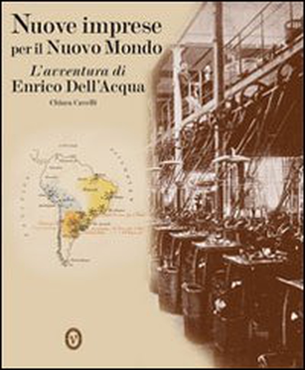 Nuove imprese per il nuovo mondo. L'avventura di Enrico Dell'Acqua - Librerie.coop Nuove imprese per il nuovo mondo. L'avventura di Enrico Dell'Acqua - Librerie.coop