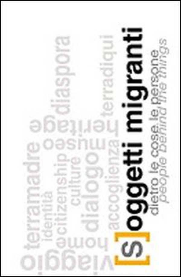 [S]oggetti migranti. Dietro le cose le persone. Ediz. italiana e inglese - Librerie.coop