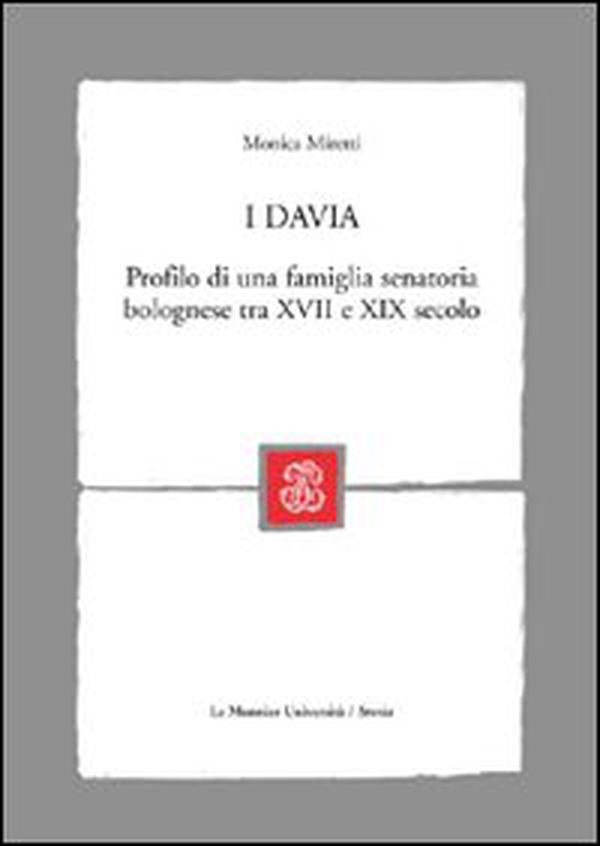 I Davia. Profilo di una famiglia senatoria bolognese tra XVII e XIX secolo - Librerie.coop I Davia. Profilo di una famiglia senatoria bolognese tra XVII e XIX secolo - Librerie.coop