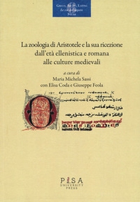 La «zoologia» di Aristotele e la sua ricezione dall'età ellenistica e romana alle culture medievali. Atti del convegno (Pisa, 18-20 novembre 2015) - Librerie.coop