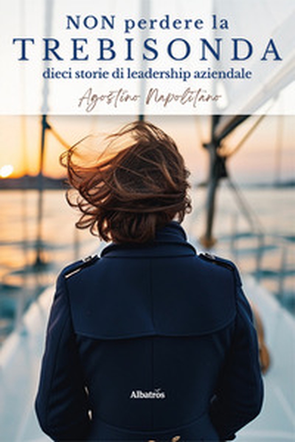 Non perdere la trebisonda. Dieci storie per non perdere la direzione in azienda - Librerie.coop Non perdere la trebisonda. Dieci storie per non perdere la direzione in azienda - Librerie.coop