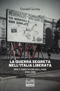 La guerra segreta nell'Italia liberata. Spie e sabotatori dell'Asse 1943-1945 - Librerie.coop