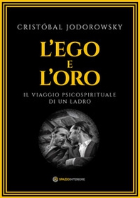 L'ego e l'oro. Il viaggio psicospirituale di un ladro - Librerie.coop