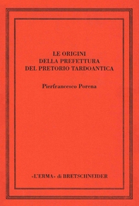 Le origini della prefettura del pretorio tardoantica - Librerie.coop