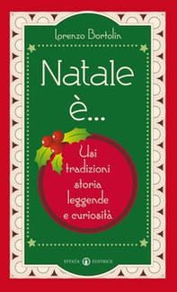 Natale è... Usi, tradizioni, storia, leggende e curiosità - Librerie.coop
