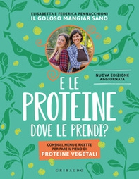 E le proteine dove le prendi? Consigli, menu e ricette per fare il pieno di proteine vegetali - Librerie.coop