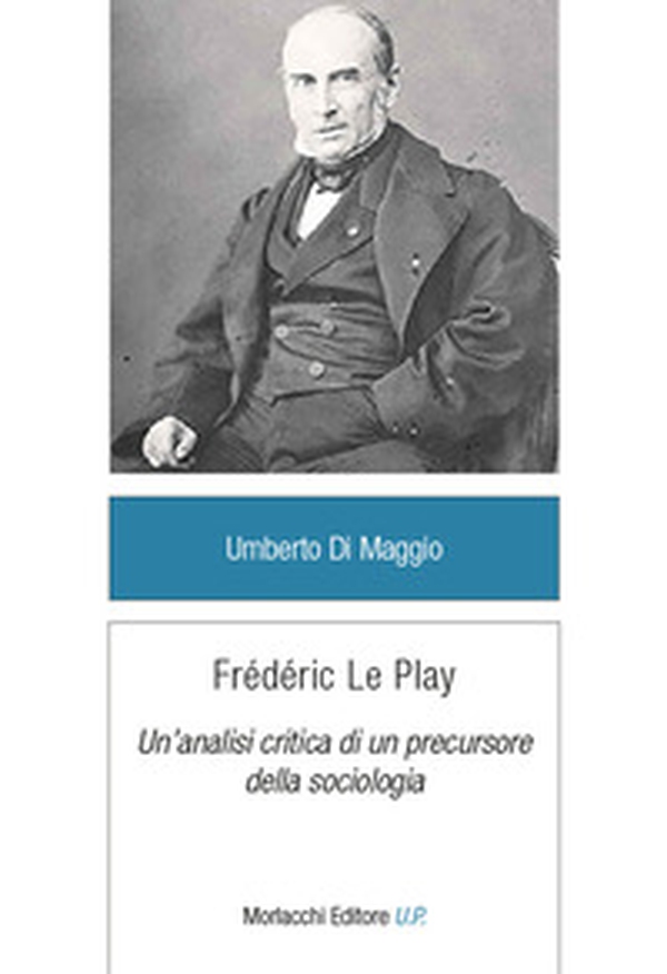 Frédéric Le Play. Un'analisi critica di un precursore della sociologia - Librerie.coop Frédéric Le Play. Un'analisi critica di un precursore della sociologia - Librerie.coop