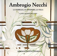 Ambrogio Necchi. La famiglia, le fonderie, la villa - Librerie.coop