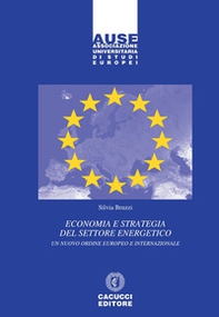 Economia e strategia del settore energetico. Un nuovo ordine europeo e internazionale - Librerie.coop