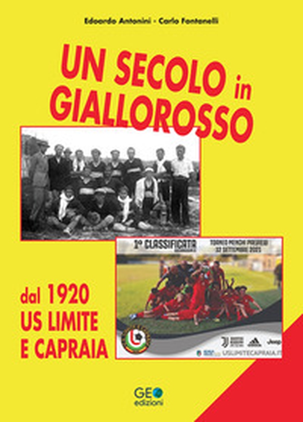 Un secolo in giallorosso. Dal 1920 US Limite e Capraia - Librerie.coop Un secolo in giallorosso. Dal 1920 US Limite e Capraia - Librerie.coop