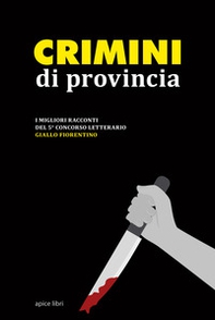 Crimini di provincia. I migliori racconti del 5° concorso letterario Giallo fiorentino - Librerie.coop