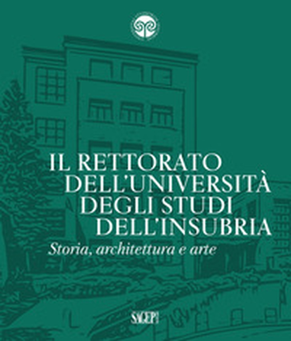 Il Rettorato dell'Università degli Studi dell'Insubria. Storia, architettura e arte - Librerie.coop Il Rettorato dell'Università degli Studi dell'Insubria. Storia, architettura e arte - Librerie.coop