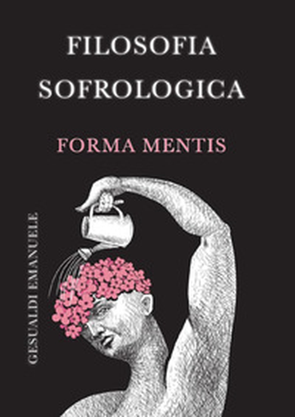 Filosofia sofrologica. Forma mentis - Librerie.coop Filosofia sofrologica. Forma mentis - Librerie.coop
