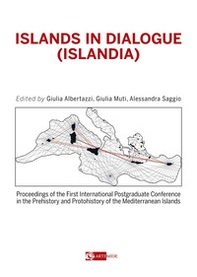 Islands in dialogue (Islandia). Proceedings of the first international postgraduated conference in the prehistory and protohistory of the mediterranean islands - Librerie.coop Islands in dialogue (Islandia). Proceedings of the first international postgraduated conference in the prehistory and protohistory of the mediterranean islands - Librerie.coop