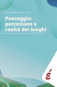 Paesaggio: percezione e realtà dei luoghi. Storia pubblica delle comunità - Librerie.coop