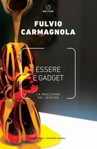 Essere e gadget. La macchina del sentire - Librerie.coop Essere e gadget. La macchina del sentire - Librerie.coop
