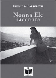 Nonna Ele racconta (usanze, foto e fatti di una volta) - Librerie.coop