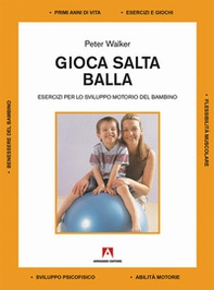 Gioca salta balla. Esercizi per lo sviluppo motorio del bambino - Librerie.coop