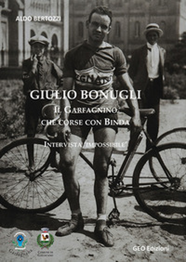 Giulio Bonugli. Il Garfagnino che corse con Binda. Intervista «impossibile» - Librerie.coop Giulio Bonugli. Il Garfagnino che corse con Binda. Intervista «impossibile» - Librerie.coop