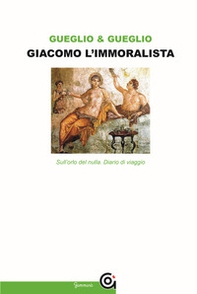Giacomo l'immoralista. Sull'orlo del nulla. Leopardi e la mezza filosofia - Librerie.coop