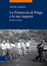 La primavera di Praga e le sue stagioni. Storia e storie - Librerie.coop